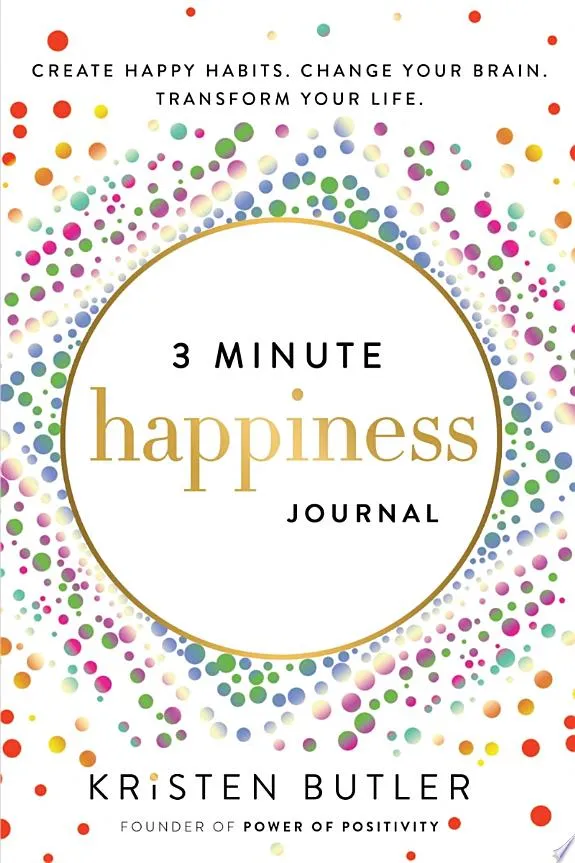 3 Minute Happiness Journal : Create Happy Habits. Change Your Brain. Transform Your Life.