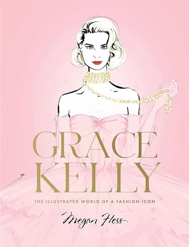 Grace Kelly : The Illustrated World of a Fashion Icon