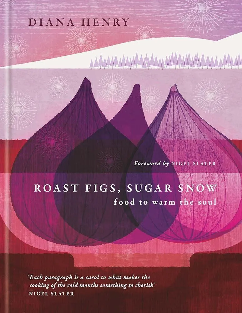 Roast Figs, Sugar Snow : Food to warm the soul