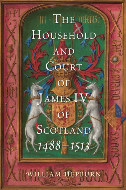 The Household and Court of James IV of Scotland, 1488-1513