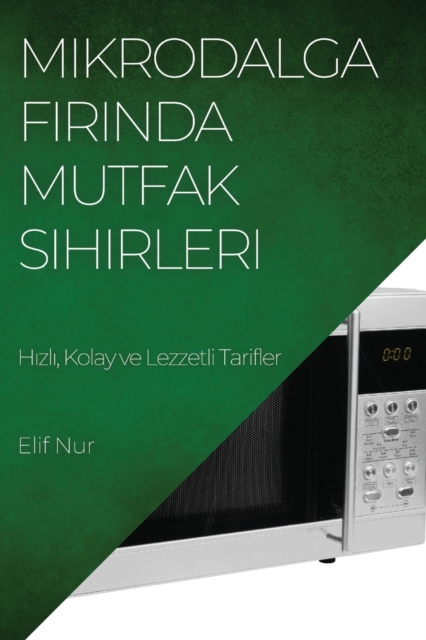 Mikrodalga Fırında Mutfak Sihirleri
