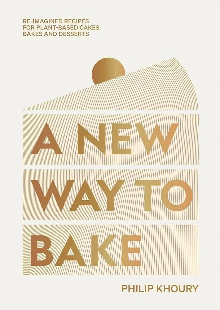 A New Way to Bake : Re-imagined Recipes for Plant-based Cakes, Bakes and Desserts