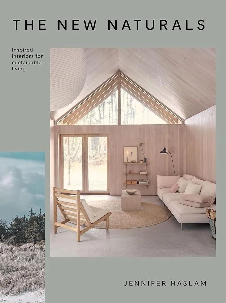 The New Naturals : Inspired Interiors for Sustainable Living