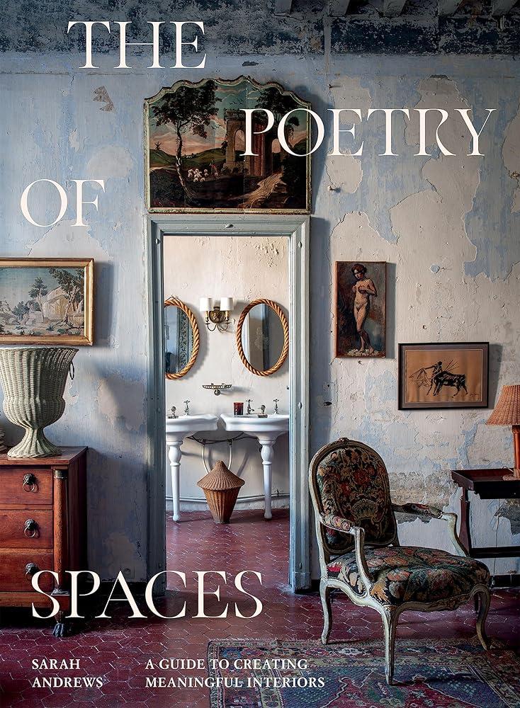 The Poetry of Spaces : A Guide to Creating Meaningful Interiors