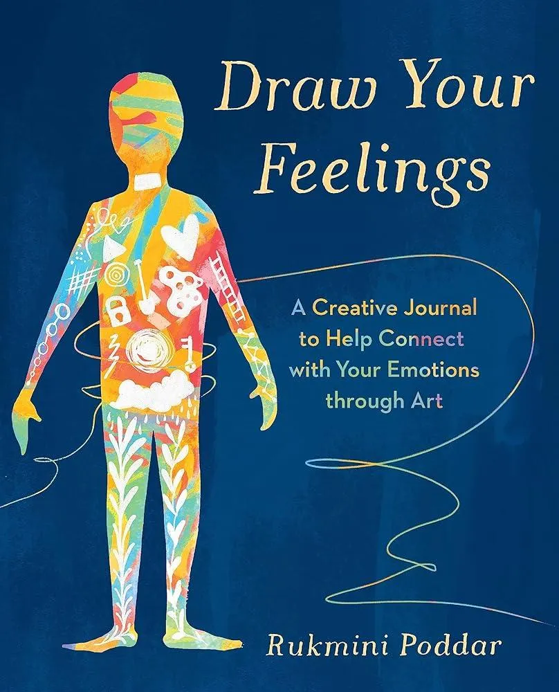 Draw Your Feelings : A Creative Journal to Help Connect with Your Emotions through Art