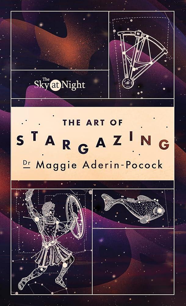 The Sky at Night: The Art of Stargazing : My Essential Guide to Navigating the Night Sky