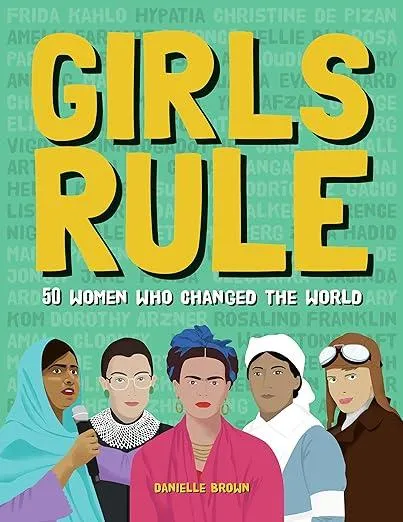 Girls Rule : 50 Women Who Changed the World