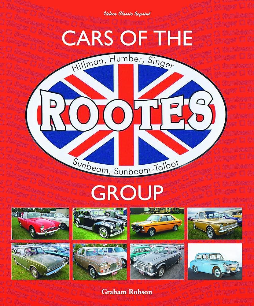 Cars of the Rootes Group : Hillman, Humber, Singer, Sunbeam, Sunbeam-Talbot