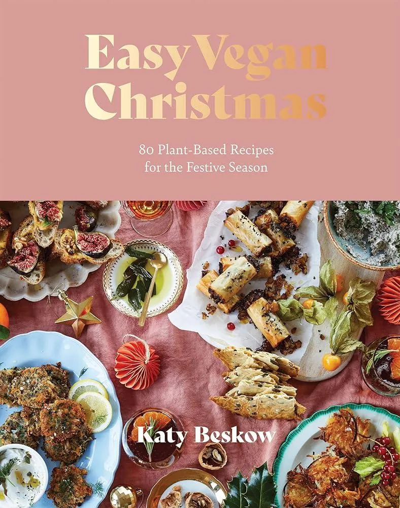 Easy Vegan Christmas : 80 Plant-Based Recipes for the Festive Season