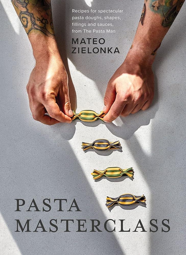 Pasta Masterclass : Recipes for Spectacular Pasta Doughs, Shapes, Fillings and Sauces, from The Pasta Man