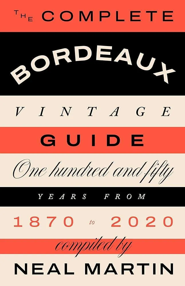 The Complete Bordeaux Vintage Guide : 150 Years from 1870 to 2020