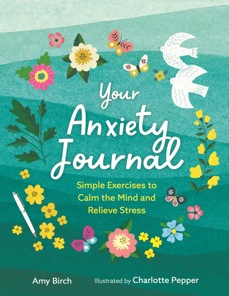 Your Anxiety Journal : Simple Exercises to Calm the Mind and Relieve Stress