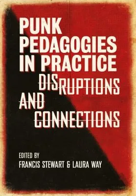 Punk Pedagogies in Practice : Disruptions and Connections