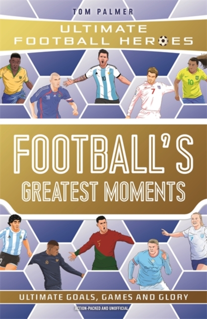 Football's Greatest Moments (Ultimate Football Heroes - The No.1 football series)