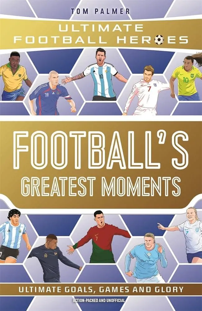 Football's Greatest Moments (Ultimate Football Heroes - The No.1 football series): Collect Them All!