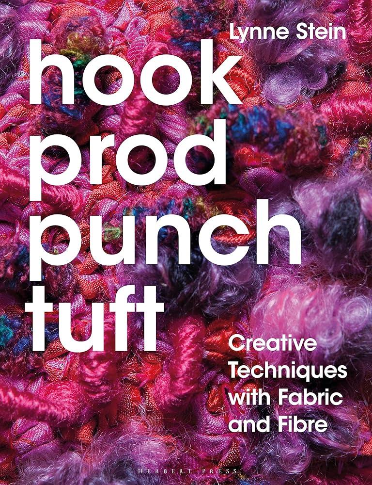 Hook, Prod, Punch, Tuft : Creative Techniques with Fabric and Fibre