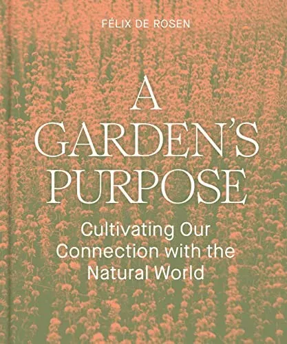 A Garden's Purpose : Cultivating Our Connection to the Natural World