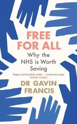 Free For All : Why The NHS Is Worth Saving