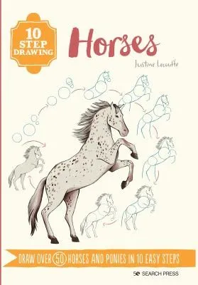 10 Step Drawing: Horses & Ponies : Draw Over 50 Horses and Ponies in 10 Easy Steps