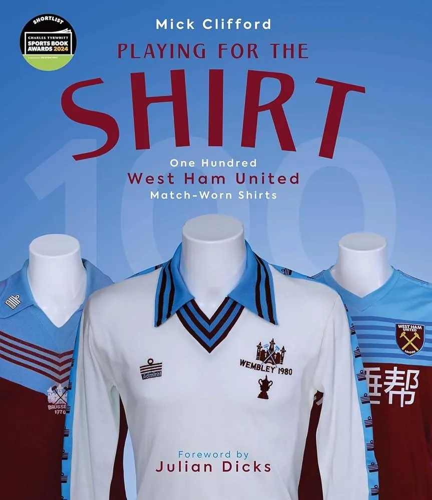 Playing for the Shirt : One Hundred West Ham United Match-Worn Shirts