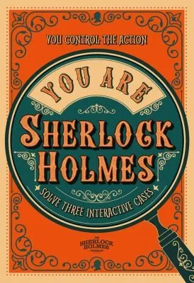 You Are Sherlock Holmes : You control the action: solve three interactive cases