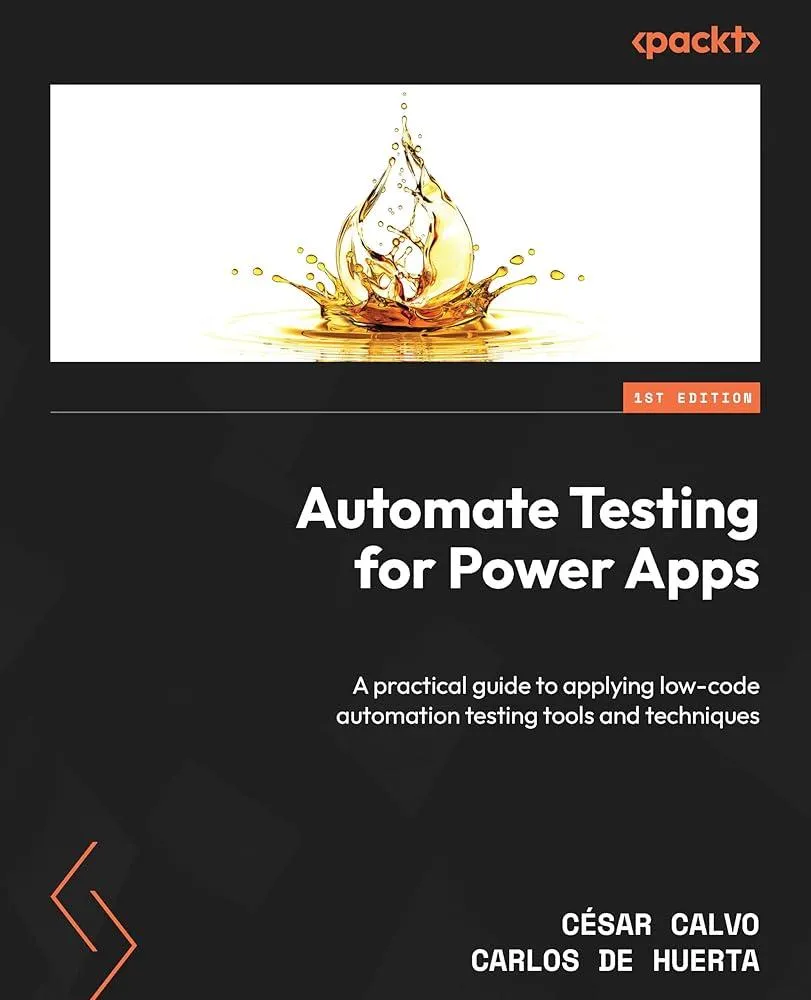 Automate Testing for Power Apps : A practical guide to applying low-code automation testing tools and techniques