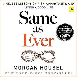 Same as Ever : Timeless Lessons on Risk, Opportunity and Living a Good Life