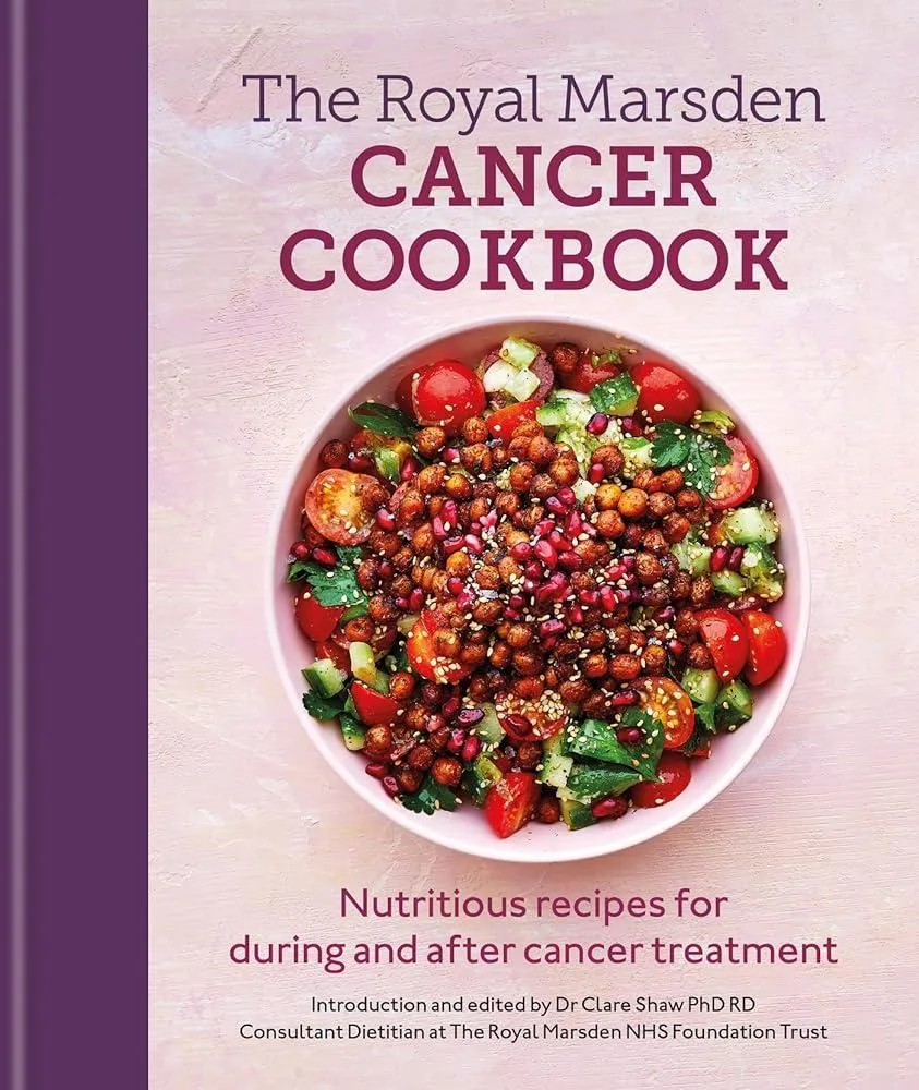 Royal Marsden Cancer Cookbook : Nutritious recipes for during and after cancer treatment, to share with friends and family