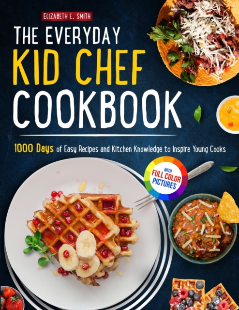 The Everyday Kid Chef Cookbook