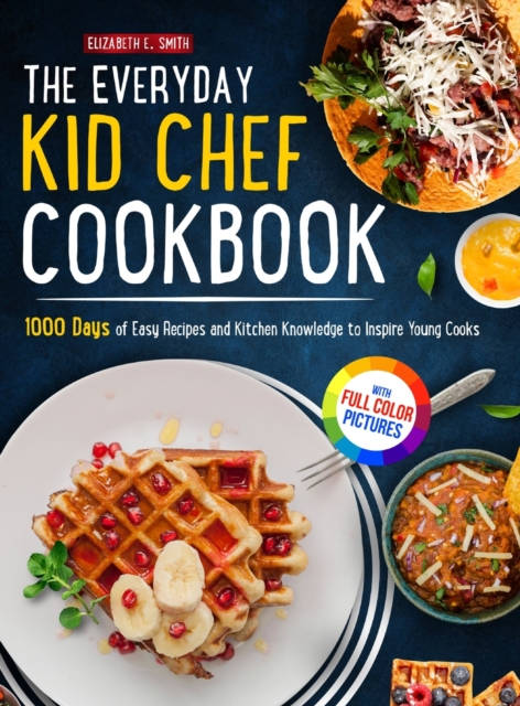 The Everyday Kid Chef Cookbook