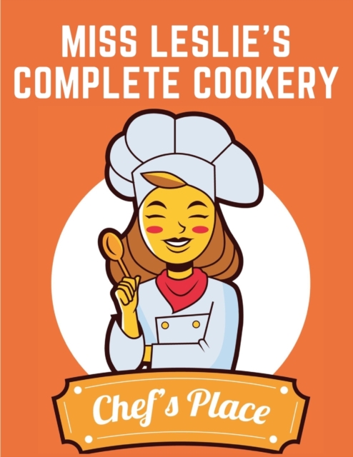 Miss Leslie's Complete Cookery