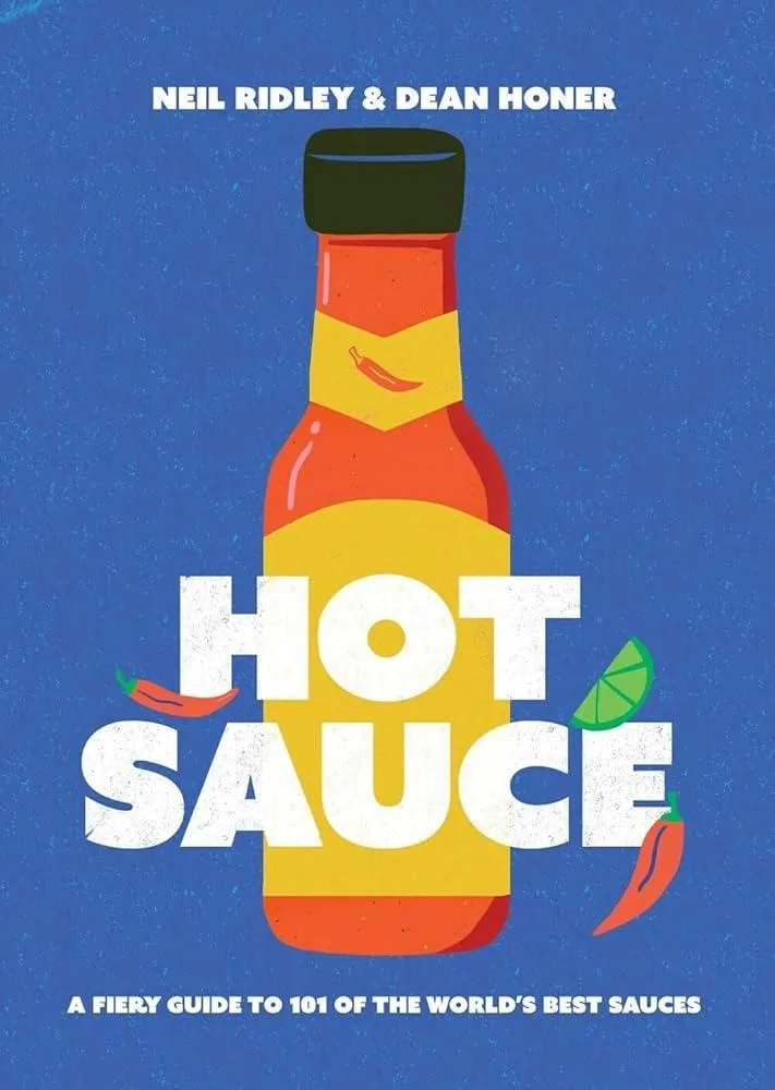 Hot Sauce : A Fiery Guide to 101 of the World's Best Sauces