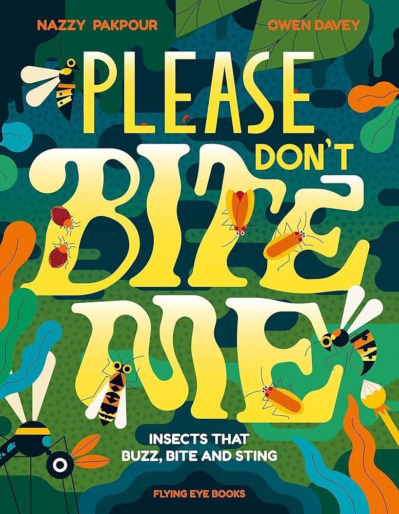 Please Don't Bite Me : Insects that Buzz, Bite and Sting