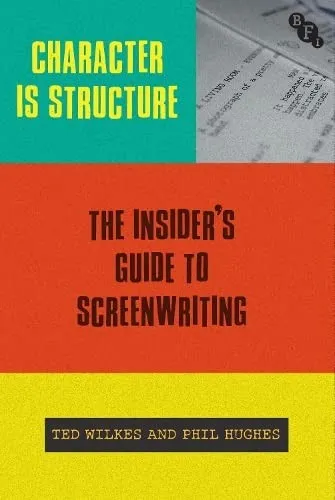 Character is Structure : The Insider’s Guide to Screenwriting