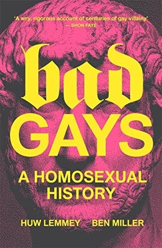 Bad Gays : A Homosexual History