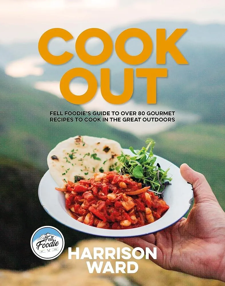 Cook Out : Fell Foodie's guide to over 80 gourmet recipes to cook in the great outdoors