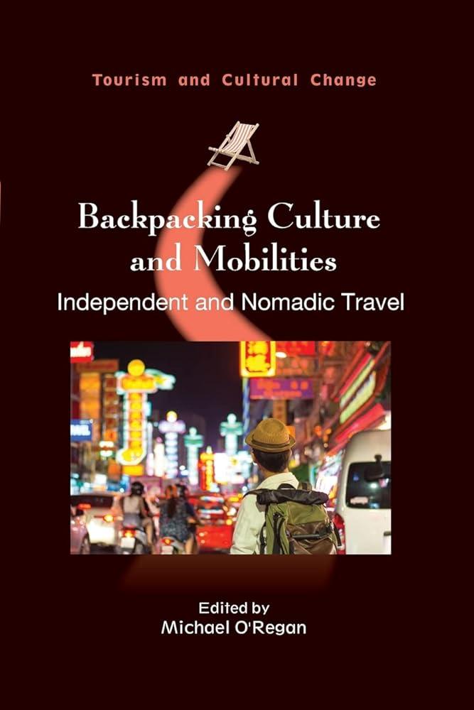 Backpacking Culture and Mobilities : Independent and Nomadic Travel