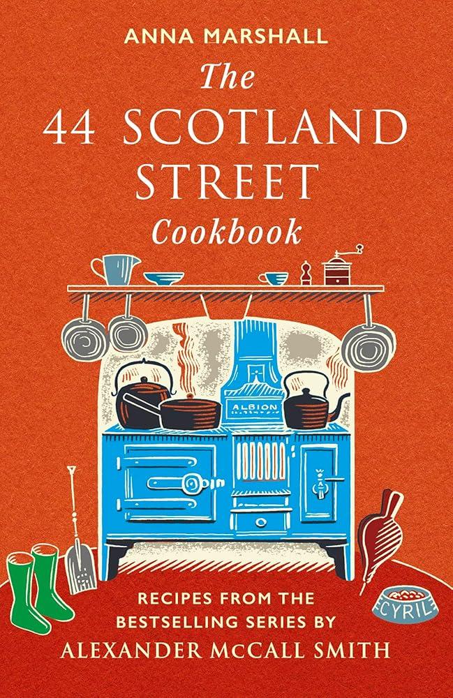 The 44 Scotland Street Cookbook : Recipes from the Bestselling Series by Alexander McCall Smith