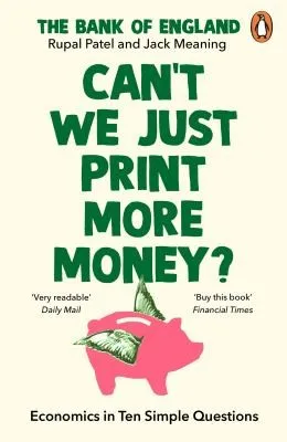 Can’t We Just Print More Money? : Economics in Ten Simple Questions