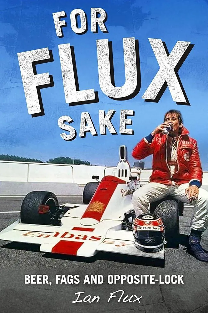 For Flux Sake : Beer, fags and opposite-lock