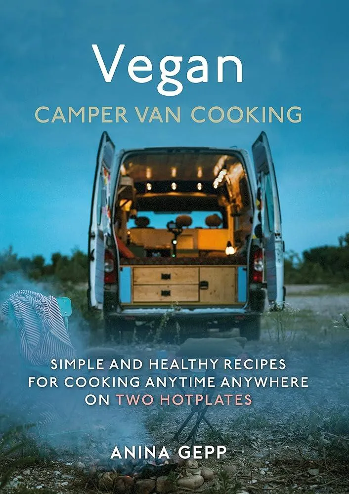 Vegan Camper Van Cooking : Simple and Healthy Recipes for Cooking Anywhere on Two Hotplates