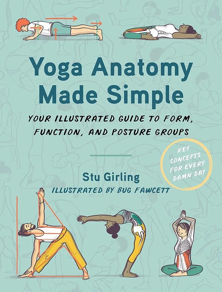 Yoga Anatomy Made Simple : Your Illustrated Guide to Form, Function, and Posture Groups