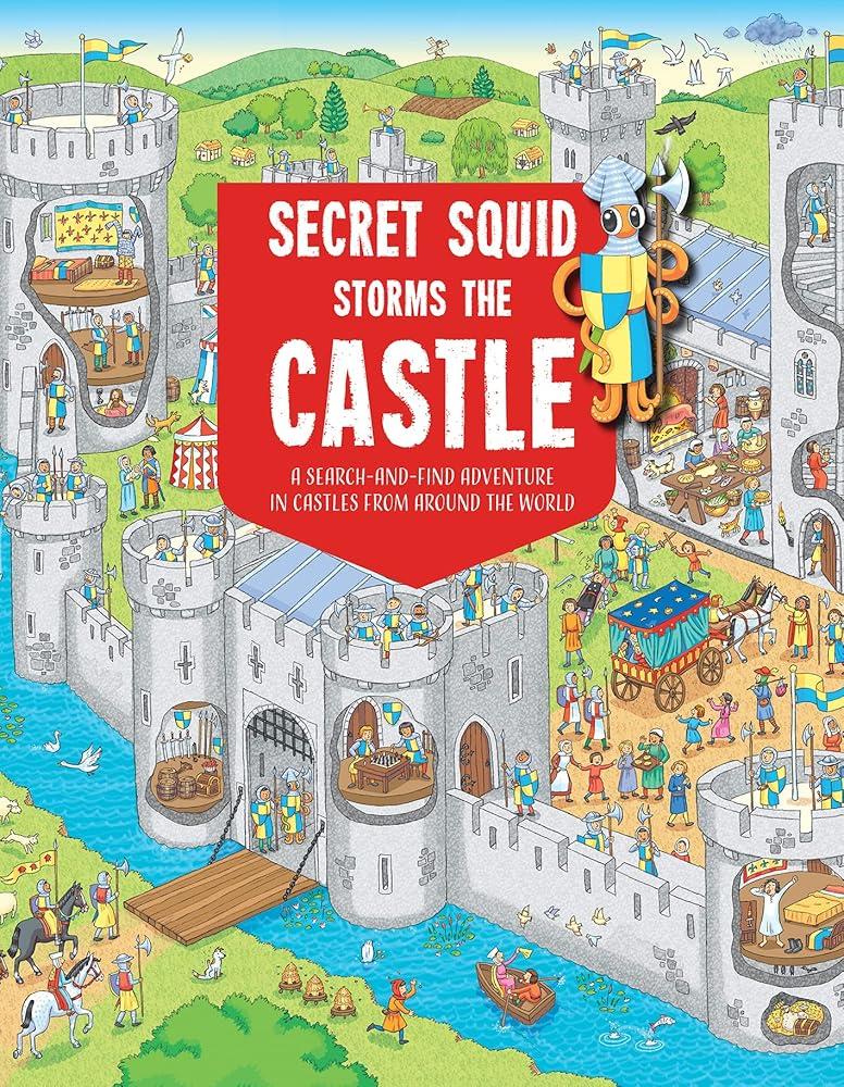 Secret Squid Storms The Castle : A Search-And-Find Adventure in Castles From Around The World