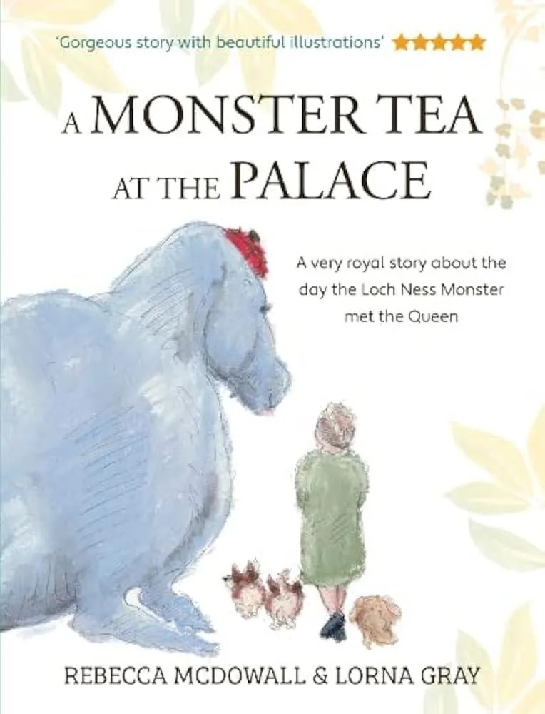 A Monster Tea at the Palace : the 'wonderful, heartwarming' PRIZE-WINNING tale of the day the Loch Ness Monster met the Queen, in a new chapter book edition