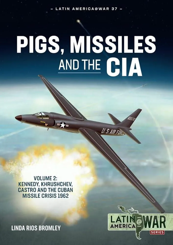 Pigs, Missiles and the CIA Volume 2 : Kennedy, Khrushchev, Castro and the Cuban Missile Crisis 1962 : 37