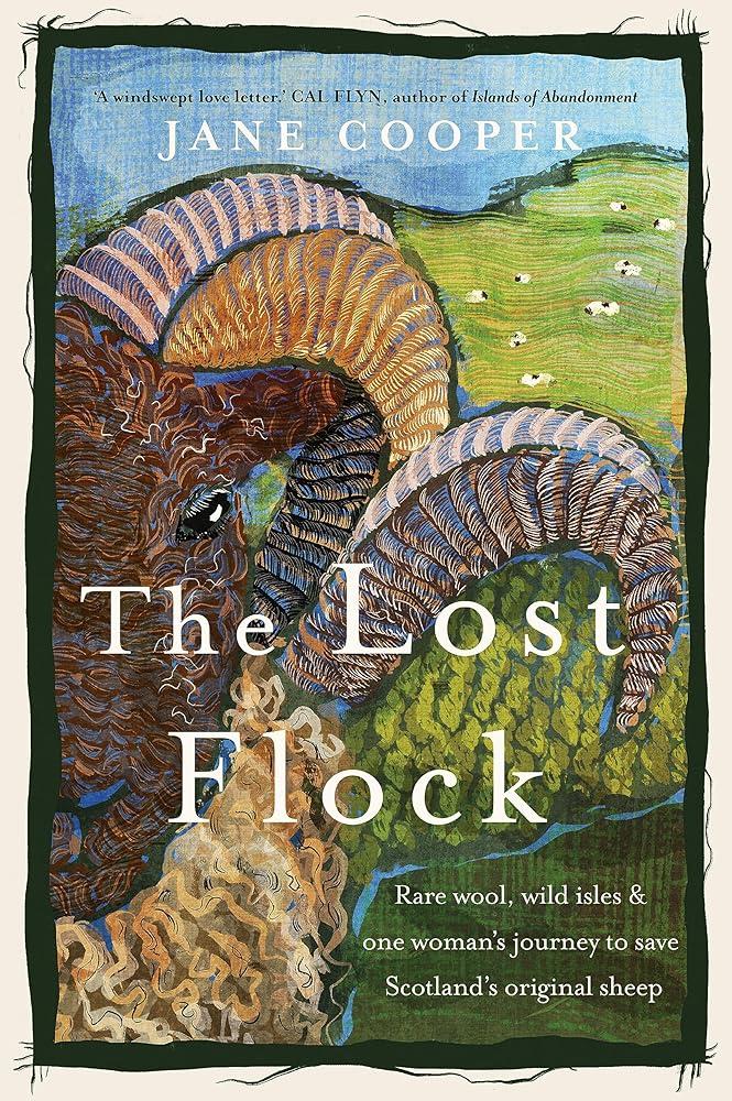 The Lost Flock : Rare Wool, Wild Isles and One Woman’s Journey to Save Scotland’s Original Sheep