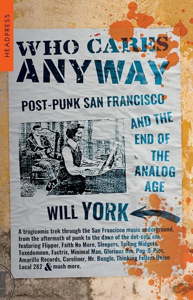 Who Cares Anyway : Post-Punk San Francisco and the End of the Analog Age