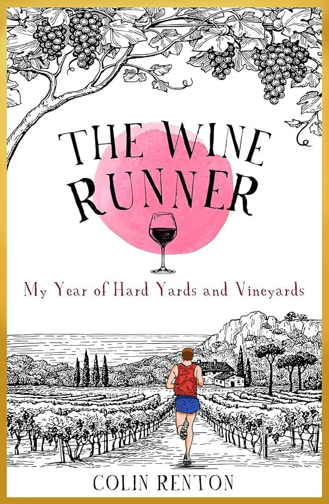 The Wine Runner : My Year of Hard Yards and Vineyards