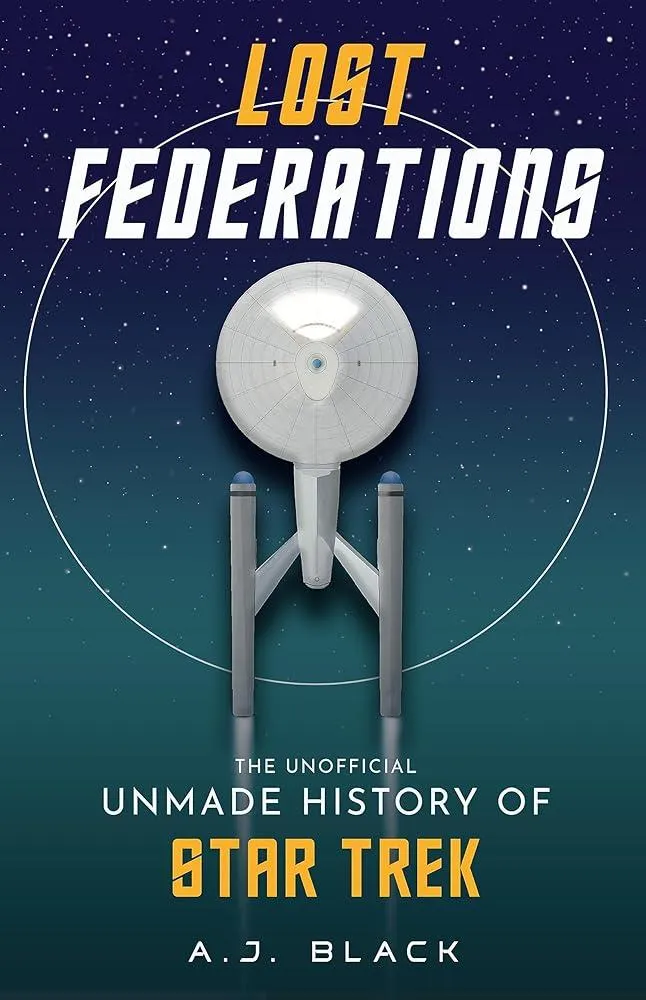 Lost Federations : The Unofficial Unmade History of Star Trek