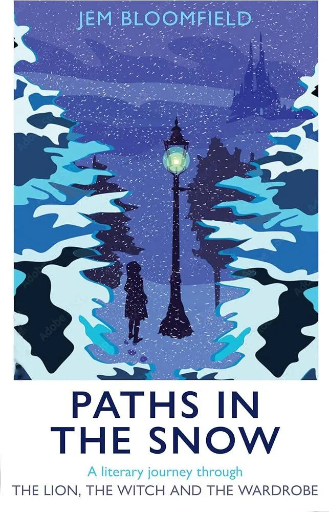 Paths in the Snow : A literary journey through The Lion, the Witch and the Wardrobe